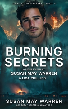 Burning Secrets - Book #4 of the Chasing Fire: Alaska