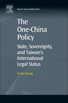Hardcover The One-China Policy: State, Sovereignty, and Taiwan's International Legal Status Book