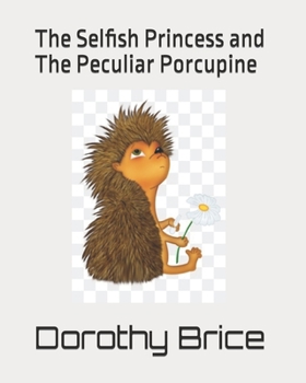 Paperback The Selfish Princess and The Peculiar Porcupine Book