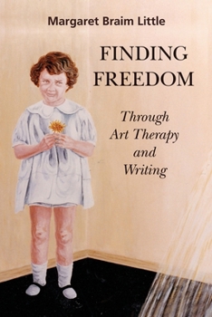 Paperback Finding Freedom: Through Art Therapy and Writing Book