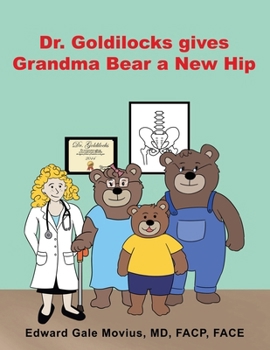 Dr. Goldilocks gives Grandma Bear a New Hip