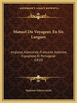 Paperback Manuel Du Voyageur, En Six Langues: Anglaise, Allemande, Francaise, Italienne, Espagnole, Et Portugaise (1810) [French] Book