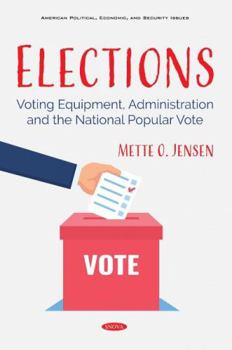 Hardcover Elections: Voting Equipment, Administration and the National Popular Vote Book