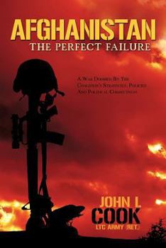Paperback Afghanistan: The Perfect Failure: A War Doomed by the Coalition's Strategies, Policies and Political Correctness Book