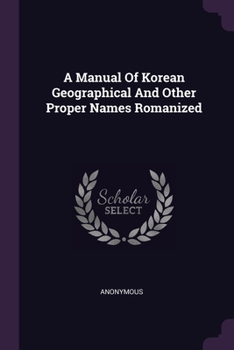 Paperback A Manual Of Korean Geographical And Other Proper Names Romanized Book