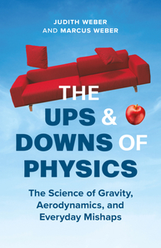 Hardcover The Ups and Downs of Physics: The Science of Gravity, Aerodynamics, and Everyday Mishaps Book