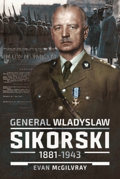 Hardcover General Wladyslaw Sikorski, 1881-1943: The Life and Controversial Death of Poland's Leader in Exile Book