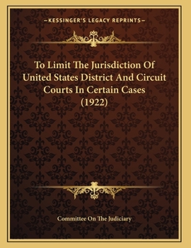 Paperback To Limit The Jurisdiction Of United States District And Circuit Courts In Certain Cases (1922) Book