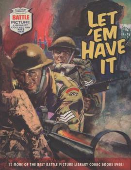 Paperback Let Em Have It: 12 of the Best Battle Picture Library Comic Books Ever!. General Editor, Steve Holland Book