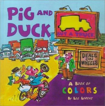 Hardcover Pig and Duck Buy a Truck: A Book of Colors Book