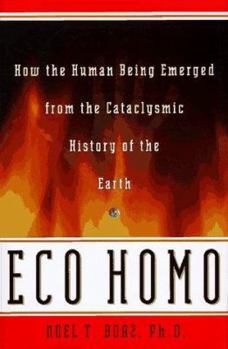 Hardcover Eco Homo: How the Human Being Emerged Frmothe Cataclysmic History of the Earth Book