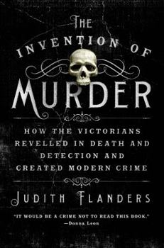 Paperback The Invention of Murder: How the Victorians Revelled in Death and Detection and Created Modern Crime Book