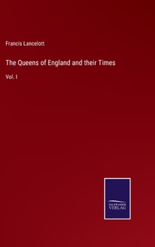 Hardcover The Queens of England and their Times: Vol. I Book