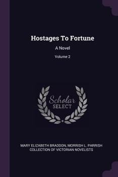 Hostages To Fortune: A Novel, Volume 2