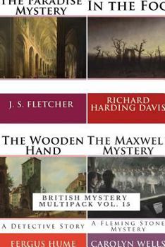 British Mysteries (Illustrated): The Paradise Mystery, in the Fog, the Wooden Hand - A Detective Story and the Maxwell Mystery