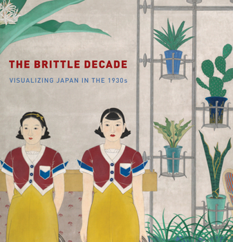 Hardcover The Brittle Decade: Visualizing Japan in the 1930s Book