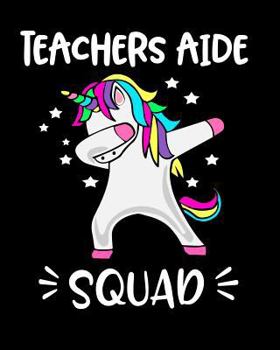 Paperback Teachers Aide Squad: Dabbing Unicorn Notebook Gift for Teachers Aides 8x10 Notebook 100 Pages Book