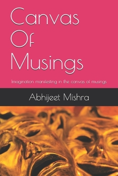 Paperback Canvas Of Musings: Imagination manifesting in the canvas of musings Book