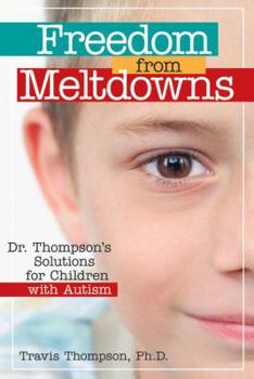 Paperback Freedom from Meltdowns: Dr. Thompson's Solutions for Children with Autism Book