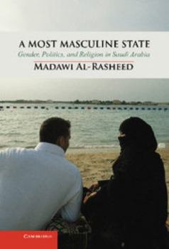 Hardcover A Most Masculine State: Gender, Politics and Religion in Saudi Arabia Book