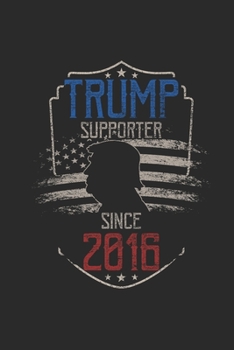 Paperback Trump Supporter Since 2016: Dotted Bullet Journal (6 X 9 -120 Pages) - Gift Idea For American, American Flag and Birthday Book
