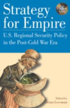 Hardcover Strategy for Empire: U.S. Regional Security Policy in the Postdcold War Era Book