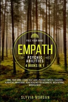 Paperback Empath. Psychic Abilities: 4 BOOKS IN 1, Free your Mind, Learn Self-Love, Psychic Empath, Chakras, Kundalini Awakening, Reiki Healing for Beginne Book