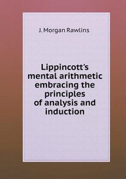 Paperback Lippincott's mental arithmetic embracing the principles of analysis and induction Book