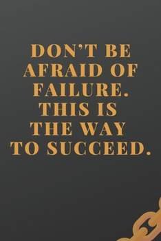 Don’t Be Afraid Of Failure. This Is The Way To Succeed: Workout log (Diary, Journal). 110 pages, advanced tables, 6 x 9 inches.