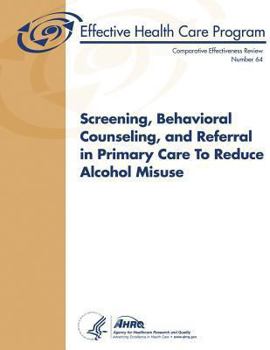 Screening, Behavioral Counseling, and Referral in Primary Care to Reduce Alcohol Misuse: Comparative Effectiveness Review Number 64