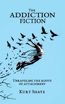 Paperback The Addiction Fiction: Unraveling the Roots of Attachment Book