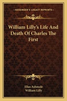 Paperback William Lilly's Life And Death Of Charles The First Book