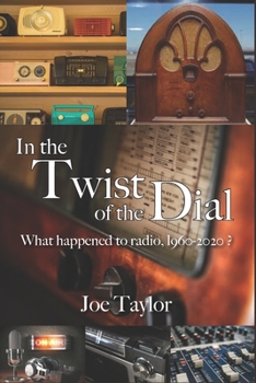 Paperback In the Twist of the Dial: What happened to radio, 1960-2020? Book