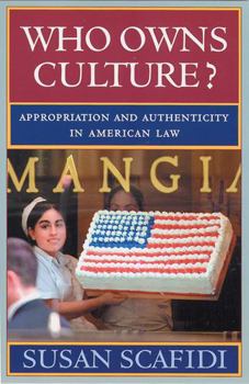 Who Owns Culture?: Appropriation And Authenticity In American Law (Rutgers Series on the Public Life of the Arts) - Book  of the Rutgers Series: The Public Life of the Arts