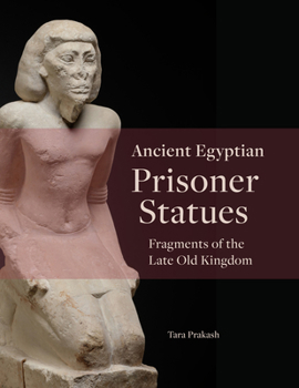 Hardcover Ancient Egyptian Prisoner Statues: Fragments of the Late Old Kingdom Book