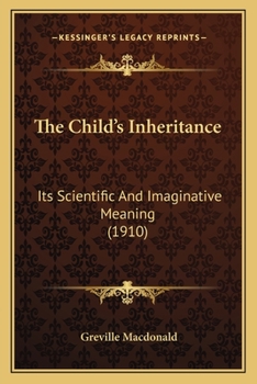 Paperback The Child's Inheritance: Its Scientific And Imaginative Meaning (1910) Book