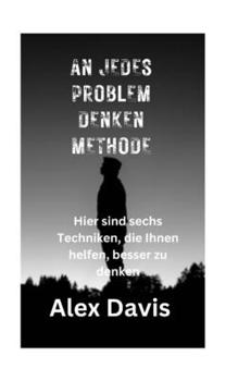 Paperback An Jedes Problem Denken Methode: Hier sind sechs Techniken, die Ihnen helfen, besser zu denken [German] Book