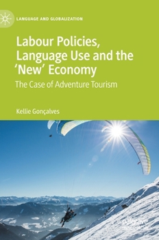 Hardcover Labour Policies, Language Use and the 'New' Economy: The Case of Adventure Tourism Book