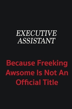 Paperback Executive Assistant because freeking awsome is not an official title: Writing careers journals and notebook. A way towards enhancement Book