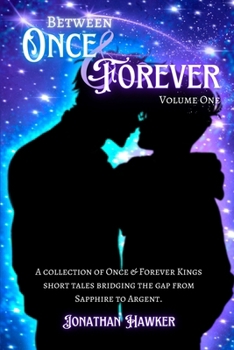 Paperback Between Once & Forever: Volume One: A Collection of Once & Forever Kings Short Stories Book