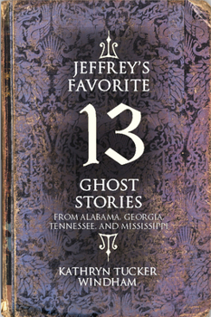 Hardcover Jeffrey's Favorite 13 Ghost Stories: From Alabama, Georgia, Tennessee, and Mississippi Book