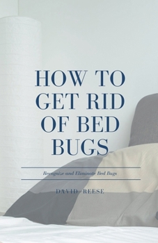 Paperback How to Get Rid of Bed Bugs: Recognize and Eliminate Bed Bugs Book