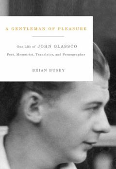 Hardcover A Gentleman of Pleasure: One Life of John Glassco, Poet, Memoirist, Translator, and Pornographer Book