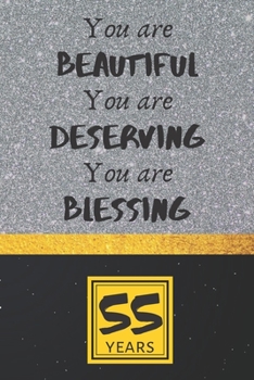 55th Birthday Journal: You are Beautiful You are Deserving You are Blessing - Pretty 55th Birthday Gift For Women/Girl - Impactful 55 Years Old Wishes: Lined Journal/Notebook