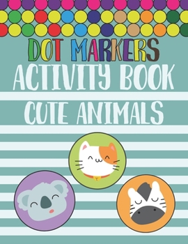 Paperback Dot Markers Activity Book Cute Animals: Trace and Color, Dot Markers Activity, Coloring Book For Toddlers Cute ABC Animals.Perfect Gift For Preschoole Book