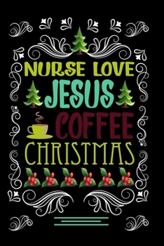 Paperback NURSE LOVE JESUS COFFEE CHRISTMAS Blank Line journal -: Christmas Coffee journal & notebook - Diary / Christmas & Coffee Lover Gift - Gift for NURSE - Book