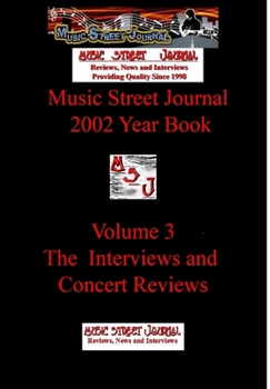 Music Street Journal: 2002 Year Book: Volume 3 - The Interviews and Concert Reviews - Book #7 of the Music Street Journal: Year Books