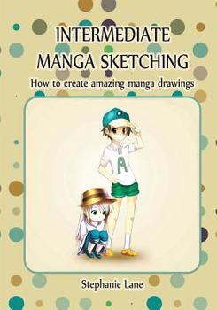Paperback Intermediate Manga Sketching: How to create amazing manga drawings Book