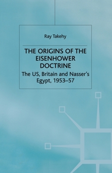 Paperback The Origins of the Eisenhower Doctrine: The Us, Britain and Nasser's Egypt, 1953-57 Book