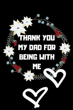 thank you so much my dad for being with me: Valentine  day notebook ,notebook ,lined notebook,journal,dairy,120 pages (6*9 inches ),for ... For Her,gift for father, gift  for dad,gift